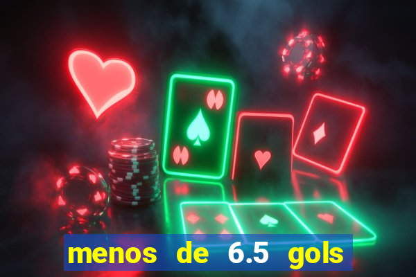 menos de 6.5 gols o que significa