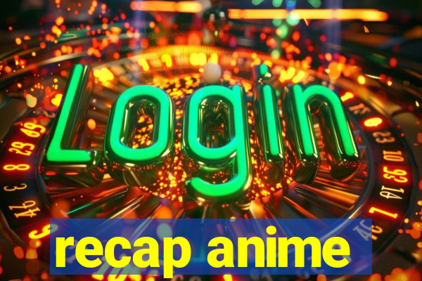 recap anime