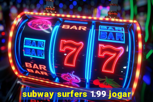 subway surfers 1.99 jogar