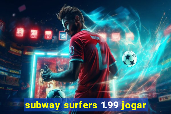 subway surfers 1.99 jogar
