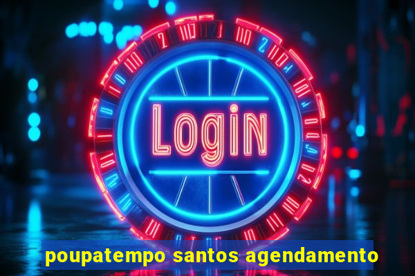poupatempo santos agendamento