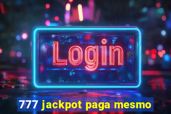 777 jackpot paga mesmo