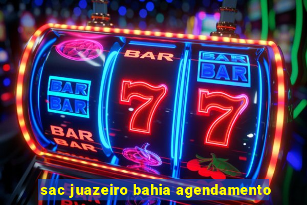 sac juazeiro bahia agendamento