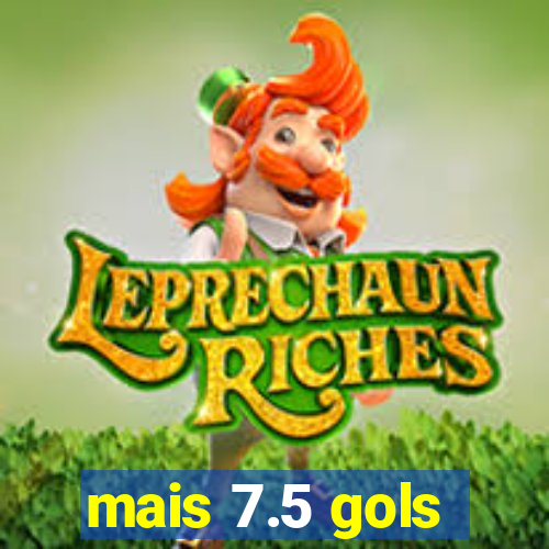 mais 7.5 gols