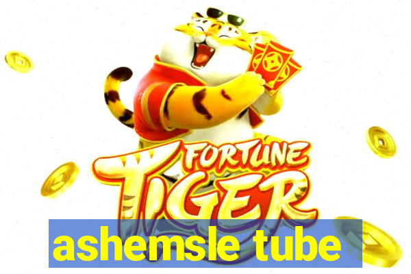 ashemsle tube