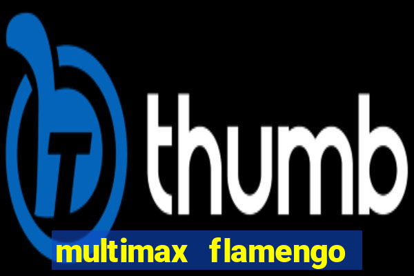 multimax flamengo ao vivo