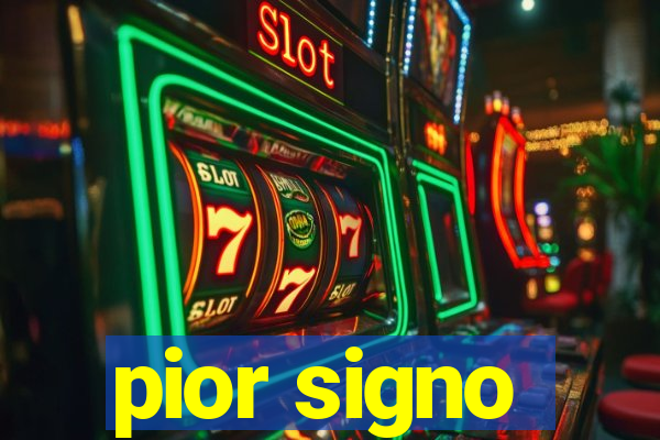 pior signo