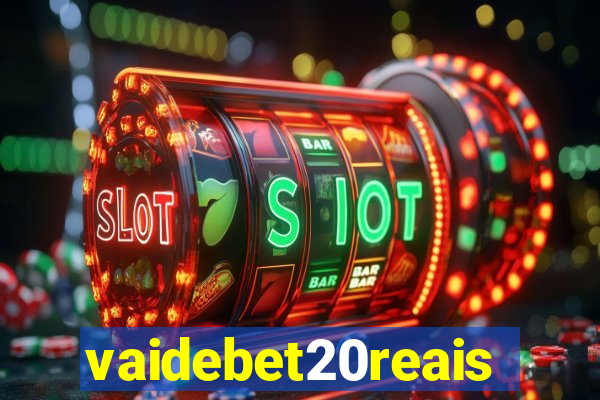 vaidebet20reais