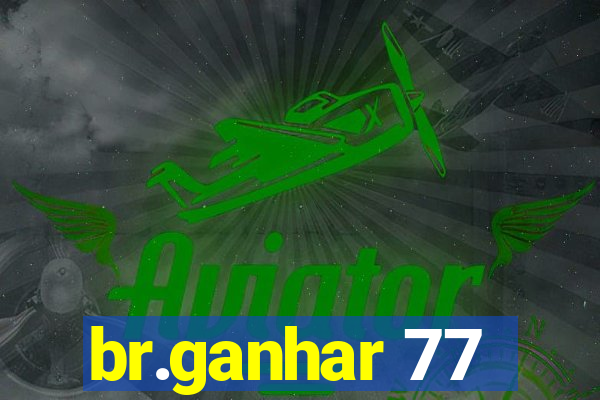 br.ganhar 77
