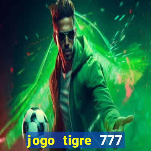 jogo tigre 777 como jogar
