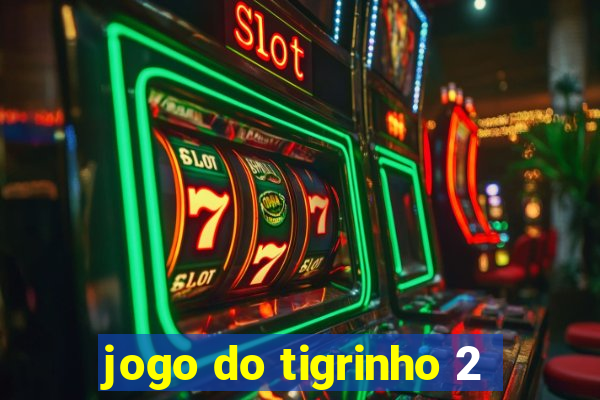 jogo do tigrinho 2