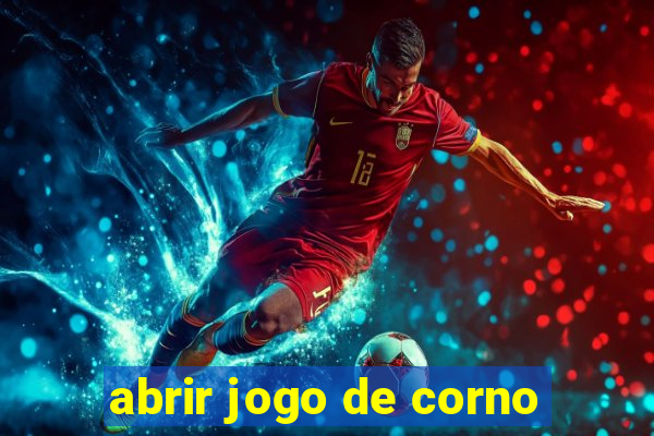 abrir jogo de corno