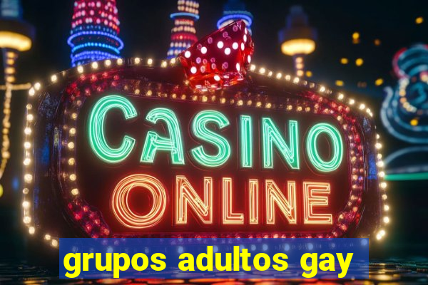grupos adultos gay