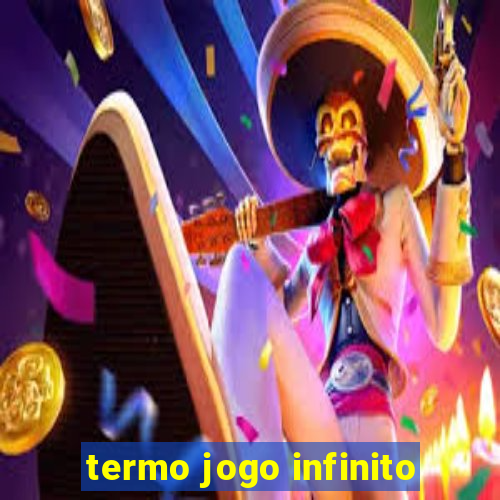 termo jogo infinito
