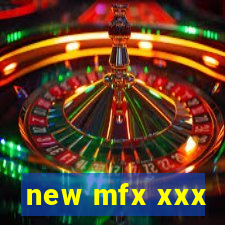 new mfx xxx