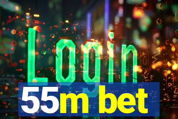 55m bet