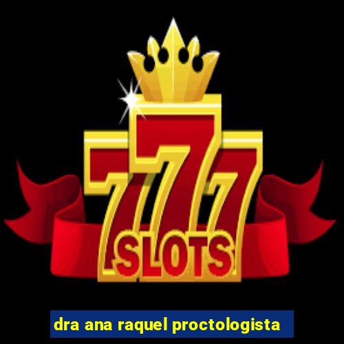 dra ana raquel proctologista