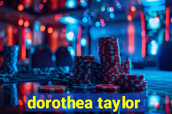 dorothea taylor