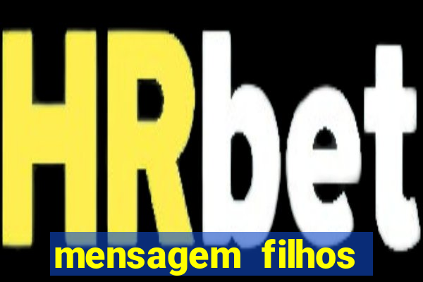 mensagem filhos herança do senhor