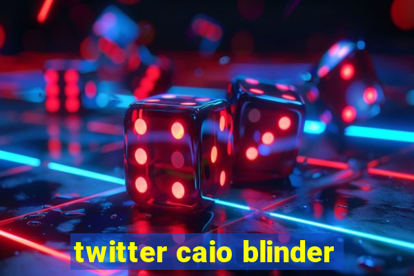 twitter caio blinder