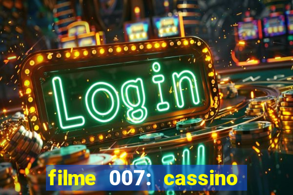 filme 007: cassino royale completo dublado