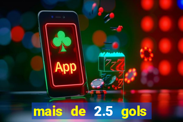 mais de 2.5 gols o que significa