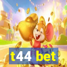 t44 bet