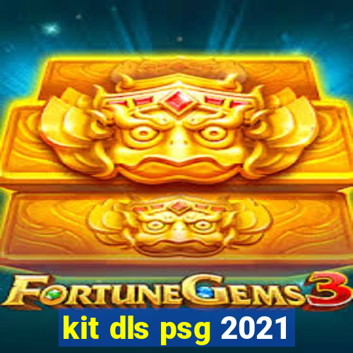 kit dls psg 2021