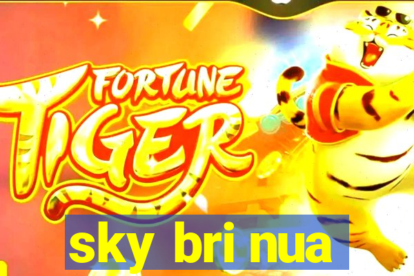 sky bri nua