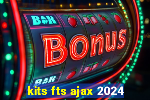 kits fts ajax 2024