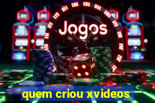 quem criou xvideos