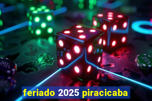 feriado 2025 piracicaba