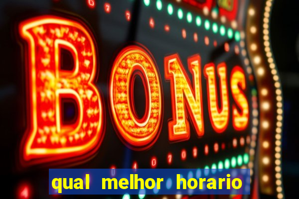 qual melhor horario para ganhar dinheiro no fortune tiger