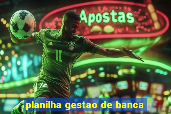 planilha gestao de banca