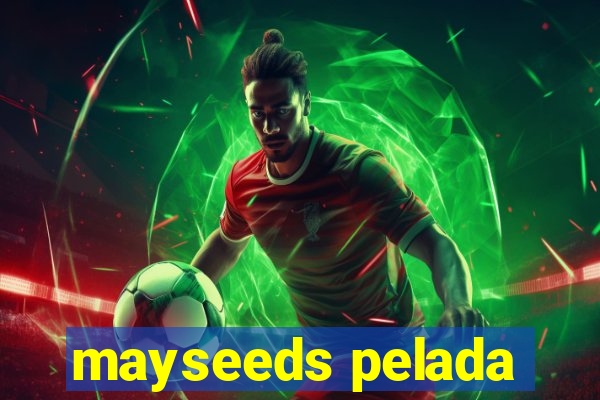 mayseeds pelada