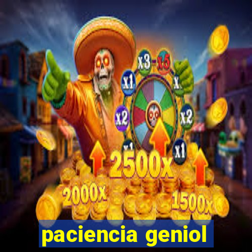 paciencia geniol