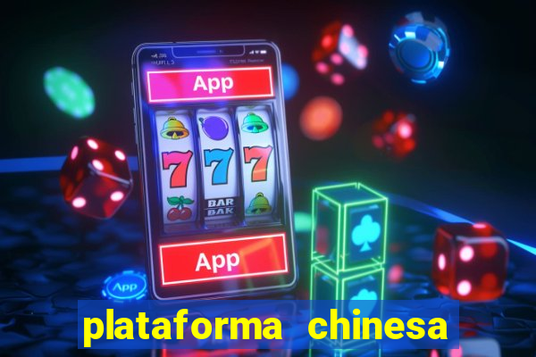 plataforma chinesa de jogos de cassino