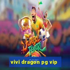 vivi dragon pg vip