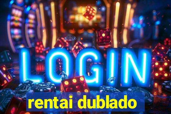 rentai dublado