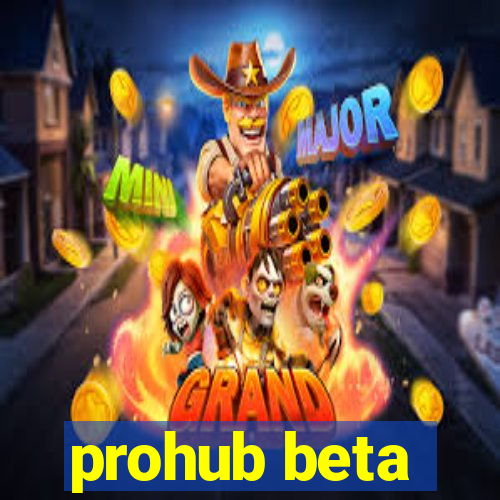 prohub beta