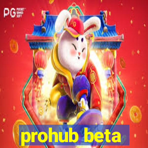 prohub beta