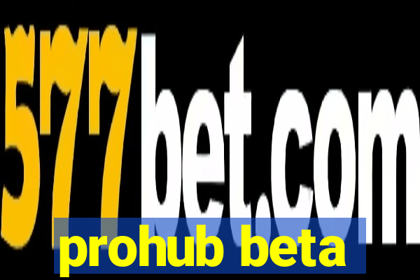 prohub beta