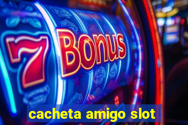 cacheta amigo slot