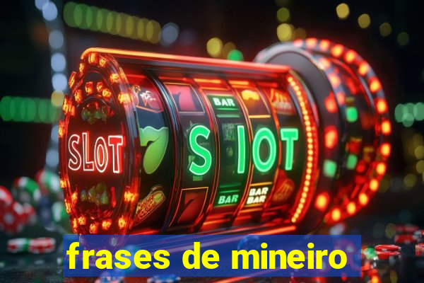 frases de mineiro