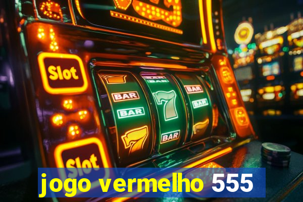 jogo vermelho 555