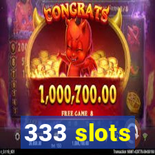 333 slots