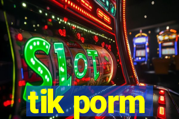 tik porm