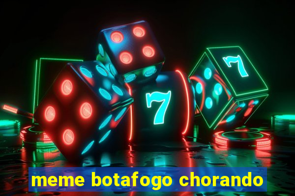 meme botafogo chorando