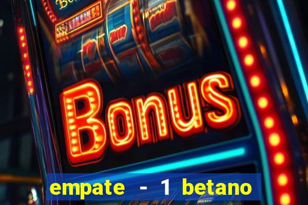 empate - 1 betano o que significa