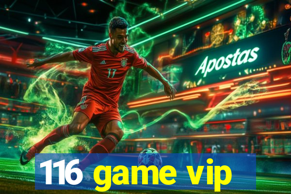 116 game vip